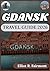 GDANSK TRAVEL GUIDE 2026: Practical Planning, Local Insights, and Cultural Context for Exploring Gdansk, Poland with Confidence (Elliot R. Fairmont’s Global Explorer Series)