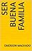 Ser Buena Familia (Spanish Edition)