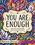 You Are Enough: Self Love Coloring Book With Positive Affirmation
