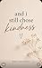 and i still chose kindness