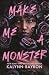 Make Me a Monster