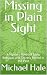 Missing in Plain Sight: A M...