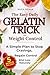 The Easy Daily Gelatin Trick for Weight Control: A Simple Plan using Gelatin for Women to Stop Emotional & Hormonal Cravings, Regain Appetite Control, and Eat Less Without Dieting or Restriction