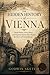 The Hidden History of Vienna: Untold Stories, Secret Places, and Forgotten Events That Shaped the Heart of Central Europe
