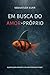 EM BUSCA DO AMOR-PRÓPRIO: 13 passos para aumentar a sua autoestima para sempre (Portuguese Edition)