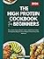 THE HIGH PROTEIN COOKBOOK FOR BEGINNERS 2026: 1,200 Easy Low-Carb Recipes + 30-Day Meal Plan to Burn Fat, Build Muscle & Feel Full All Day