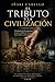 EL TRIBUTO Y LA CIVILIZACION: UNA HISTORIA DE IMPUESTOS DESDE LAS TABLILLAS DE SUMERIA HASTA EL SIFON CONTEMPORANEO (HAZLO FACIL , GEOPOLITICA) (Spanish Edition)