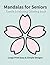 Gentle & Relaxing Mandalas for Seniors: Large Print Easy & Simple Designs