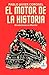 El Motor de la Historia: Revoluciones en Marcha (Spanish Edition)