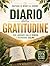 Diario della Gratitudine: Bastano 5 Minuti al Giorno per Liberarti dallo Stress e Ritrovare Calma: Journal guidato non datato per coltivare positività ... il benessere ogni giorno (Italian Edition)