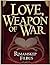 LOVE AS A WEAPON OF WAR