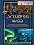L'ATELIER DEI VIAGGI: Trame, colori e segreti dietro l'orizzonte. Textures, colors and secrets beyond the horizon (Italian Edition)