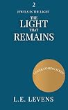 The Light that Remains by L.E. Levens