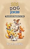 101 Dog Jokes: The ulti-mutt dog jokes for kids (101 Jokes For Kids)