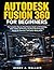Autodesk Fusion 360 for Beginners: The Complete Step-by-Step Mastery Guide to 3D Modeling, CAD, CAM & 3D Printing with Real-World Projects, Hands-On Exercises, and Career-Ready Skills