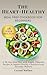 The Heart-Healthy Meal Prep Cookbook for Beginners: A 28-Day Meal Plan with Simple, Flavorful Recipes to Support Healthy Cholesterol and Everyday Wellness