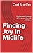 Finding Joy in Midlife: Rediscover Passion & Purpose After 40 with Ease