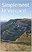 Le Vercors en toute simplicité: Le plateau qui résiste (French Edition)