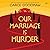 Our Marriage Is Murder: A N...