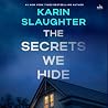 The Secrets We Hide by Karin Slaughter