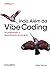 Indo além da Vibe Coding: De programador a desenvolvedor de software na era da IA (Portuguese Edition)