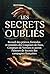 Les Secrets Oubliés: Recueil des prières, formules et remèdes des Coupeurs de Feux, Coupeurs de Verrues et autres Faiseurs de Secrets des campagnes françaises (French Edition)