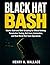 Black Hat Bash: Master Bash and Shell Scripting for Ethical Hacking, Penetration Testing, Kali Linux, Automation, and Real-World Red Team Operations