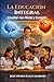 La Educación Integral: Enseñar con Mente y Corazón (Spanish Edition)