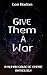 Give Them a War: A Human Ga...