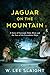 Jaguar on the Mountain: A Story of Gertrude Duby Blom and the Last of the Lacandona Maya