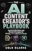 THE AI CONTENT CREATOR’S PLAYBOOK: Practical Workflows and Prompt Strategies for Writing, Video, and Social Media