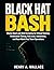 Black Hat Bash: Master Bash and Shell Scripting for Ethical Hacking, Penetration Testing, Kali Linux, Automation, and Real-World Red Team Operations