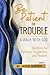 Be Patient In Trouble: A Wa...