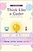 Think Like a Coder : Fun Adventures in Problem Solving! (Programming for kids Book 1)
