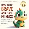 How to Be Brave and Make Friends: An Interactive SEL Workbook for Shy Kids: 10 Lessons for Manners, Body Safety, Conflict Resolution, Growth Mindset, Mindfulness, Empathy, Self-Esteem & Anti-Bullying