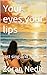 Your eyes,your lips: Just sing and rejoice