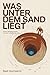 Was unter dem Sand liegt: Sechs Begegnungen mit dem urzeitlichen Mars (German Edition)