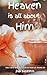Heaven Is All About Him: An Inspired Collection of Christian Poetry