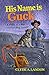 His Name is Guck: A Story of a Boy and his Dog "Guck"