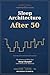 Sleep Architecture After 50: The Science of Why Your Sleep Changed (and What to Do About It)