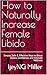 How to Naturally Increase Female Libido: Simple, Safe & Effective Ways to Boost Desire, Confidence, and Intimate Wellness
