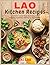 Lao Kitchen Recipes: Authentic Laotian Dishes Made Easy with Everyday Ingredients and Step-by-Step Guidance
