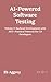 AI-Powered Software Testing: Volume 3: Backend Development with .NET—Practical Patterns for C# Developers