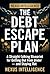 The Debt Escape Plan: A Practical Blueprint for Getting Out of Debt Faster, Negotiating With Creditors, and Staying Free