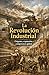 La revolución industrial (Spanish Edition)