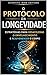 O Protocolo da Longevidade: Estratégias para desacelerar o envelhecimento e rejuvenescer o corpo (Portuguese Edition)