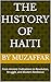 The History of Haiti: From Ancient Civilizations to Revolution, Struggle, and Modern Resilience (history books)