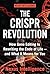 The CRISPR Revolution: How Gene Editing Is Rewriting Medicine, Agriculture, and What It Means to Be Human