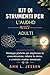 KIT DI STRUMENTI PER L'AUDHD NEGLI ADULTI: Strategie pratiche per migliorare la concentrazione, ridurre lo stress, e costruire routine strutturate (Italian Edition)