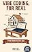 Vibe Coding, For Real: From Demo to Live App, the Step-by-Step Method for Builders Who Hit the Wall (Build With AI Book 1)